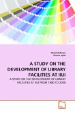 A STUDY ON THE DEVELOPMENT OF LIBRARY FACILITIES AT IIUI