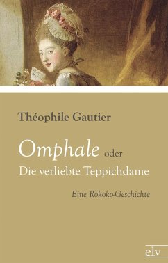 Omphale oder Die verliebte Teppichdame - Gautier, Théophile