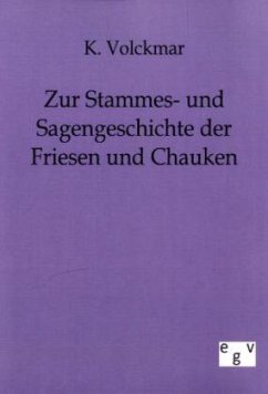 Zur Stammes- und Sagengeschichte der Friesen und Chauken - Volckmar, Karl