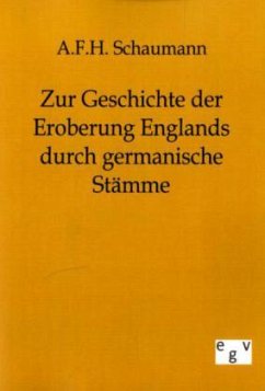 Zur Geschichte der Eroberung Englands durch germanische Stämme - Schaumann, A. F. H.