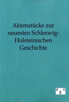 Aktenstücke zur neuesten Schleswig-Holsteinischen Geschichte - Ohne Autor