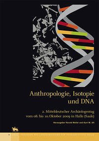 Anthropologie, Isotopie und DNA - biografische Annäherung an namenlose vorgeschichtliche Skelette? (Tagungen des Landesmuseums für Vorgeschichte Halle 3) - Meller, Harald; Alt, Kurt W.