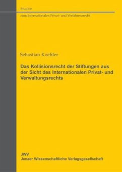 Das Kollisionsrecht der Stiftungen aus der Sicht des Internationalen Privat-und Verwaltungsrechts - Koehler, Sebastian