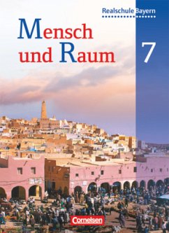 Mensch und Raum - Geographie Realschule Bayern - 7. Jahrgangsstufe / Mensch und Raum, Geographie Realschule Bayern, Neubearbeitung 2011