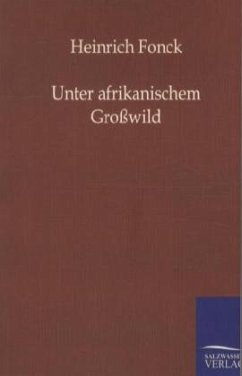 Unter afrikanischem Großwild - Fonck, Heinrich
