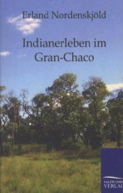 Indianerleben im Gran-Chaco - Nordenskjöld, Erland