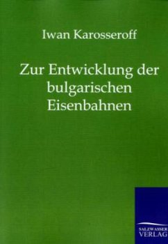 Zur Entwicklung der bulgarischen Eisenbahnen - Karosseroff, Iwan