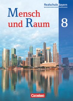 Mensch und Raum - Geographie Realschule Bayern - 8. Jahrgangsstufe / Mensch und Raum, Geographie Realschule Bayern, Neubearbeitung 2011 Band 2