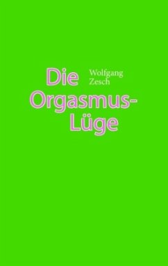 Die Orgasmus-Lüge - Zesch, Wolfgang
