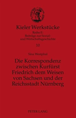 Die Korrespondenz zwischen Kurfürst Friedrich dem Weisen von Sachsen und der Reichsstadt Nürnberg - Westphal, Sina