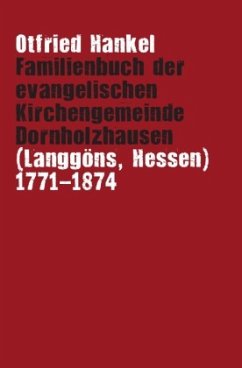 Familienbuch der evangelischen Kirchengemeinde Dornholzhausen (Langgöns, Hessen) 1771-1874 - Hankel, Otfried