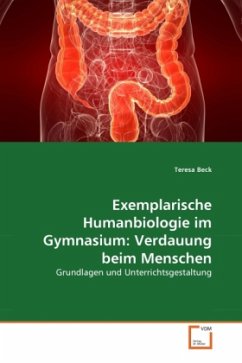 Exemplarische Humanbiologie im Gymnasium: Verdauung beim Menschen - Beck, Teresa