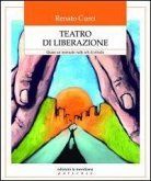 Teatro di liberazione. Quasi un manuale sulle arti di strada Teatro di liberazione. Quasi un manuale sulle arti di strada