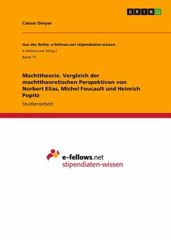 Machttheorie. Vergleich der machttheoretischen Perspektiven von Norbert Elias, Michel Foucault und Heinrich Popitz - Dreyer, Caesar