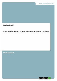 Die Bedeutung von Ritualen in der Kindheit - Groth, Carina