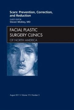 Scars: Prevention, Correction, and Reduction, An Issue of Facial Plastic Surgery Clinics - Mobley, Steven
