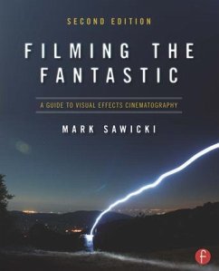 Filming the Fantastic: A Guide to Visual Effects Cinematography - Sawicki, Mark