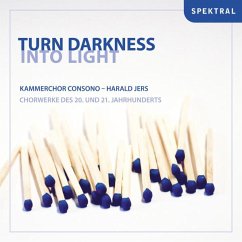 Turn Darkness Into Light-Chorwerke Des 20.&21.Jh. - Jers,Harald/Kammerchor Consono