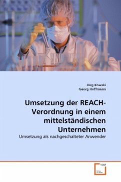 Umsetzung der REACH-Verordnung in einem mittelständischen Unternehmen - Kowski, Jörg;Hoffmann, Georg