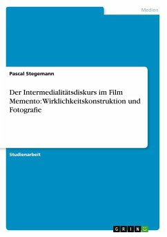 Der Intermedialitätsdiskurs im Film Memento: Wirklichkeitskonstruktion und Fotografie - Stegemann, Pascal