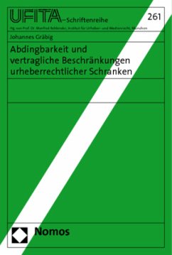 Abdingbarkeit und vertragliche Beschränkungen urheberrechtlicher Schranken - Gräbig, Johannes