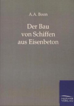 Der Bau von Schiffen aus Eisenbeton - Boon, A.