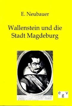 Wallenstein und die Stadt Magdeburg - Neubauer, E.