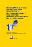 France-Allemagne au XX e siècle - La production de savoir sur l'Autre (Vol. 1)- Deutschland und Frankreich im 20. Jahrhundert - Akademische Wissensproduktion über das andere Land (Bd. 1)
