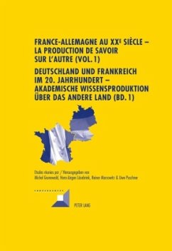 France-Allemagne au XX e siècle - La production de savoir sur l'Autre (Vol. 1)- Deutschland und Frankreich im 20. Jahrhundert - Akademische Wissensproduktion über das andere Land (Bd. 1)