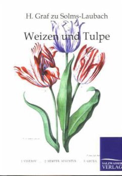 Weizen und Tulpe - Solms-Laubach, H. Graf zu;Solms-Laubach, H. Graf;Solms-Laubach, H. Graf