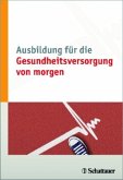 Ausbildung für die Gesundheitsversorgung von morgen Ausbildung für die Gesundheitsversorgung von morgen