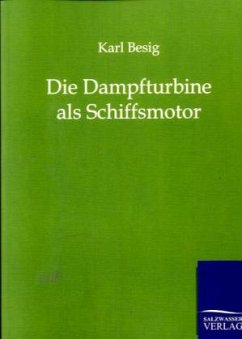 Die Dampfturbine als Schiffsmotor - Besig, Karl