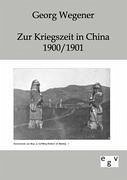 Zur Kriegszeit in China 1900/1901 - Wegener, Georg