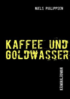 Kaffee und Goldwasser - Philippsen, Niels