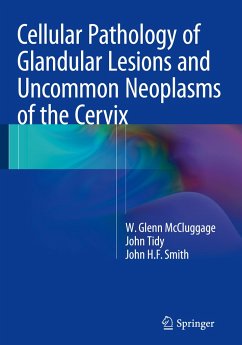 Cellular Pathology of Glandular Lesions and Uncommon Neoplasms of the Cervix - McCluggage, W. Glenn;Tidy, John;Smith, John H. F.