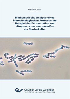 Mathematische Analyse eines biotechnologischen Prozesses am Beispiel der Fermentation von Streptococcus thermophilus als Starterkultur - Barth, Dorothee