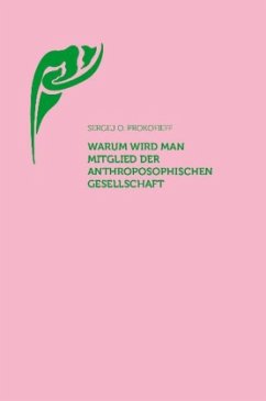 Warum wird man Mitglied der Anthroposophischen Gesellschaft? - Prokofieff, Sergej O.