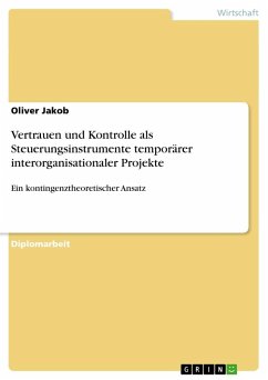 Vertrauen und Kontrolle als Steuerungsinstrumente temporärer interorganisationaler Projekte - Jakob, Oliver