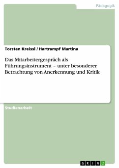 Das Mitarbeitergespräch als Führungsinstrument ¿ unter besonderer Betrachtung von Anerkennung und Kritik - Kreissl, Torsten;Martina, Hartrampf