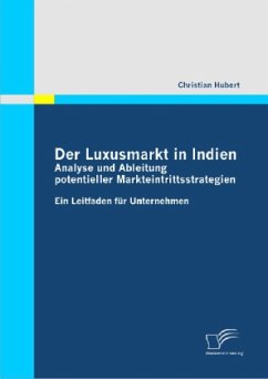 Der Luxusmarkt in Indien: Analyse und Ableitung potentieller Markteintrittsstrategien - Hubert, Christian