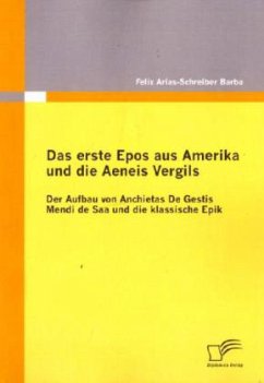 Das erste Epos aus Amerika und die Aeneis Vergils: Der Aufbau von Anchietas De Gestis Mendi de Saa und die klassische Epik - Arias-Schreiber Barba, Felix