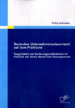 Deutsches Unternehmenssteuerrecht auf dem Prüfstand: Tauglichkeit von Sanierungsmaßnahmen im Hinblick auf deren steuerliche Konsequenzen - Schlenker, Philip