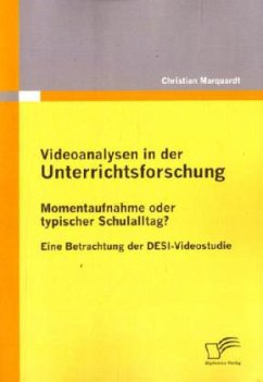 Videoanalysen in der Unterrichtsforschung: Momentaufnahme oder typischer Schulalltag? - Marquardt, Christian