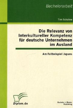 Die Relevanz von Interkultureller Kompetenz für deutsche Unternehmen im Ausland: Am Fallbeispiel Japans - Schalow, Tim