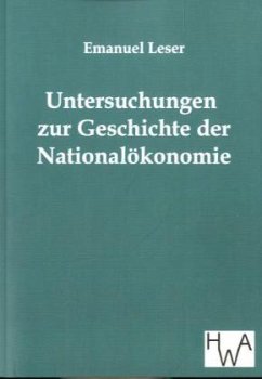 Untersuchungen zur Geschichte der Nationalökonomie - Leser, Emanuel