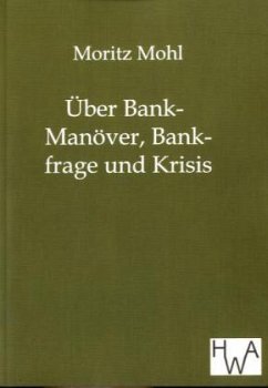 Über Bank-Manöver, Bankfrage und Krisis - Mohl, Moritz