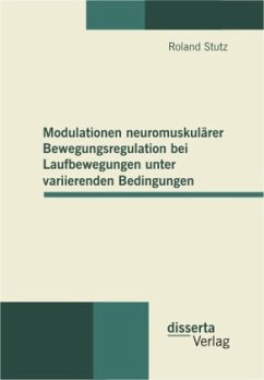 Modulationen neuromuskulärer Bewegungsregulation bei Laufbewegungen unter variierenden Bedingungen - Stutz, Roland