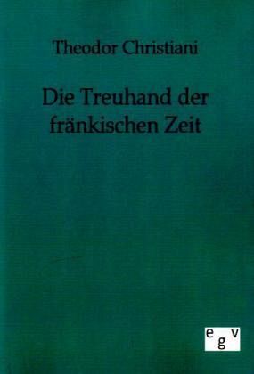 Die Treuhand der fränkischen Zeit von Theodor Christiani portofrei bei  bücher.de bestellen