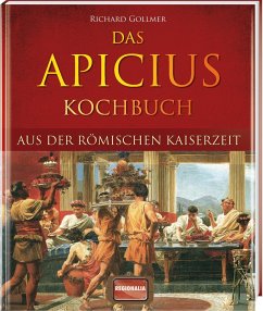 Das Apicius Kochbuch aus der römischen Kaiserzeit - Gollmer, Richard