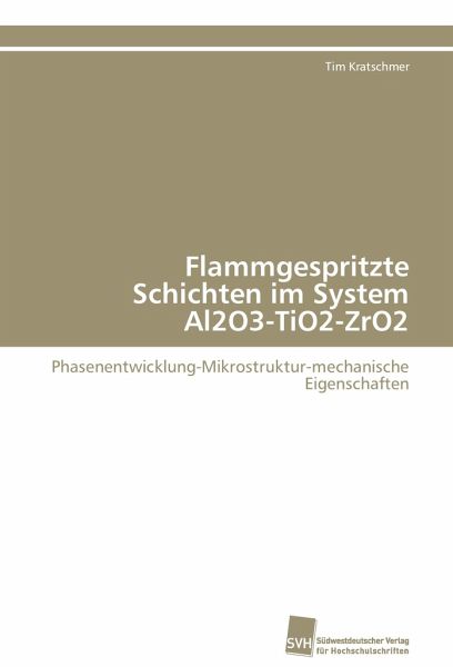 Flammgespritzte Schichten im System Al2O3-TiO2-ZrO2 Flammgespritzte Schichten im System Al2O3-TiO2-ZrO2